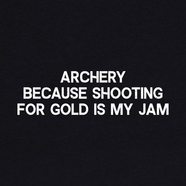 Archery Because Shooting for Gold is My Jam by trendynoize